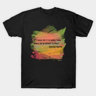 If I could say it in words there would be no reason to paint Edward Hopper T-Shirt